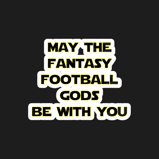 Fantasy Sports Essentials Exclusive May The Fantasy Football Gods Be With You Sticker/Magnet Option